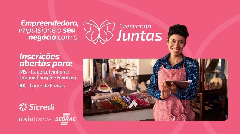 Crescendo Juntas da Sicredi Centro-Sul MS/BA abre inscrições para capacitação de mulheres empreendedoras