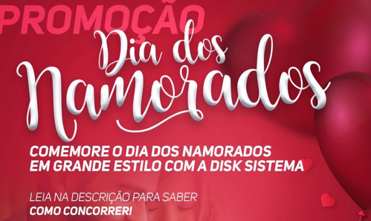 Disk Sistema realiza Promoção do Dia dos Namorados para o casal comemorar em grande estilo. Saiba como participar.